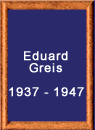 Vorsitzender Eduard Greis 1937 - 1947